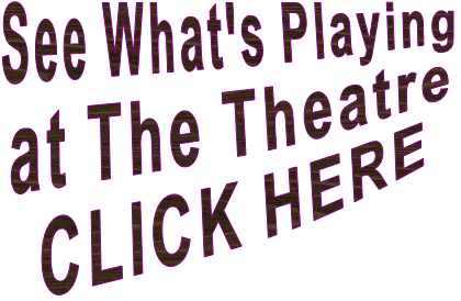 See What's Playing at The Theatre CLICK HERE